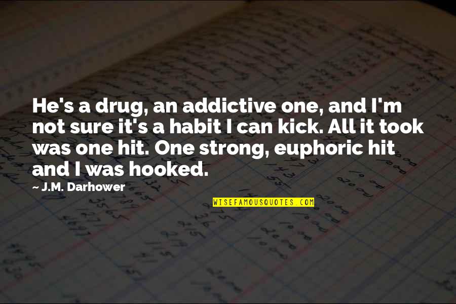 Ludue As Quotes By J.M. Darhower: He's a drug, an addictive one, and I'm