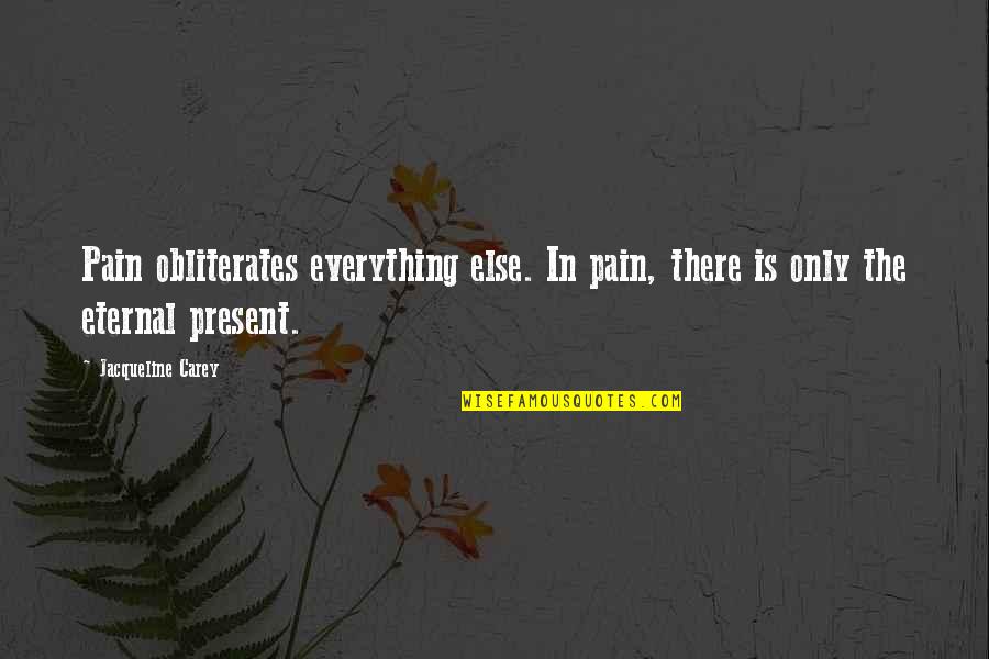 Ludum Dare Quotes By Jacqueline Carey: Pain obliterates everything else. In pain, there is