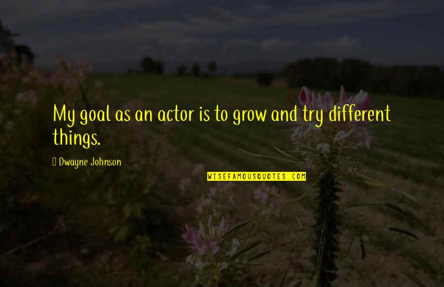 Ludum Latin Quotes By Dwayne Johnson: My goal as an actor is to grow Ludum Latin Quotes By Dwayne Johnson: My goal as an actor is to grow
