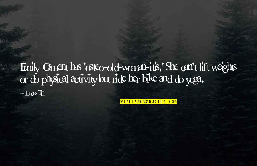 Ludum Latin Quotes By Lucas Till: Emily Osment has 'osteo-old-woman-itis.' She can't lift weights Ludum Latin Quotes By Lucas Till: Emily Osment has 'osteo-old-woman-itis.' She can't lift weights