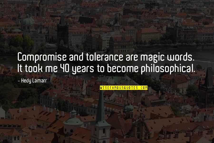 Ludus Quotes By Hedy Lamarr: Compromise and tolerance are magic words. It took Ludus Quotes By Hedy Lamarr: Compromise and tolerance are magic words. It took