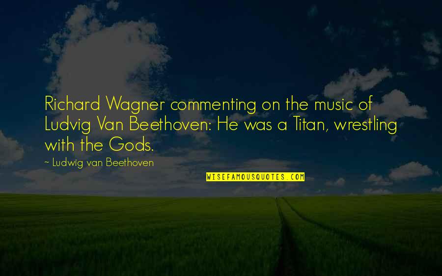 Ludvig Quotes By Ludwig Van Beethoven: Richard Wagner commenting on the music of Ludvig