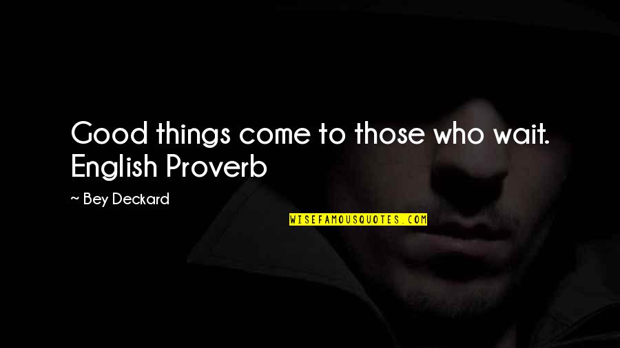 Ludwick Montgomery Quotes By Bey Deckard: Good things come to those who wait. English Ludwick Montgomery Quotes By Bey Deckard: Good things come to those who wait. English