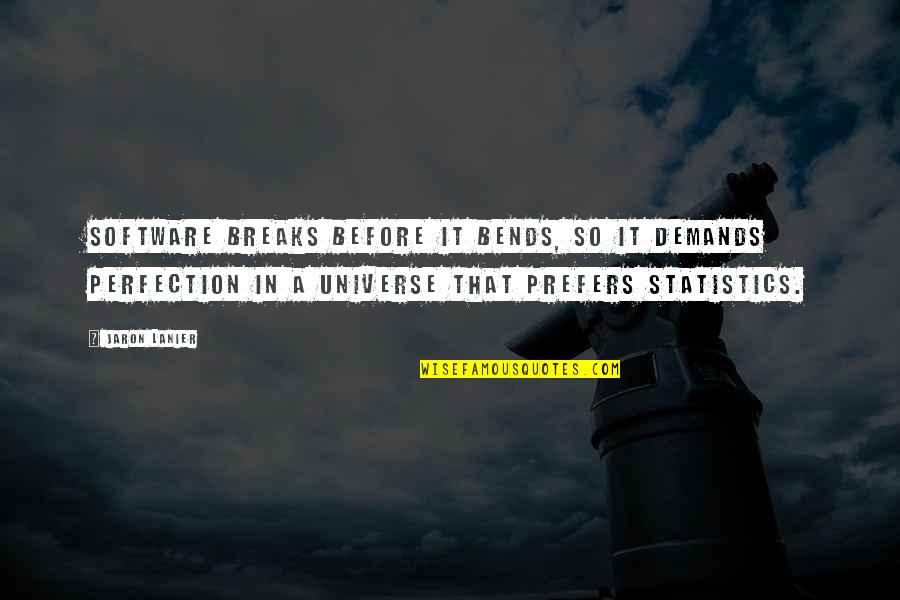 Ludwig Andreas Von Feuerbach Quotes By Jaron Lanier: Software breaks before it bends, so it demands