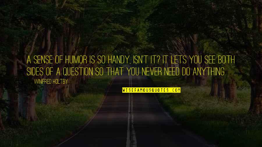 Ludwig Andreas Von Feuerbach Quotes By Winifred Holtby: A sense of humor is so handy, isn't