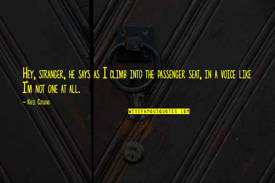 Ludwig Binswanger Quotes By Katie Cotugno: Hey, stranger, he says as I climb into Ludwig Binswanger Quotes By Katie Cotugno: Hey, stranger, he says as I climb into