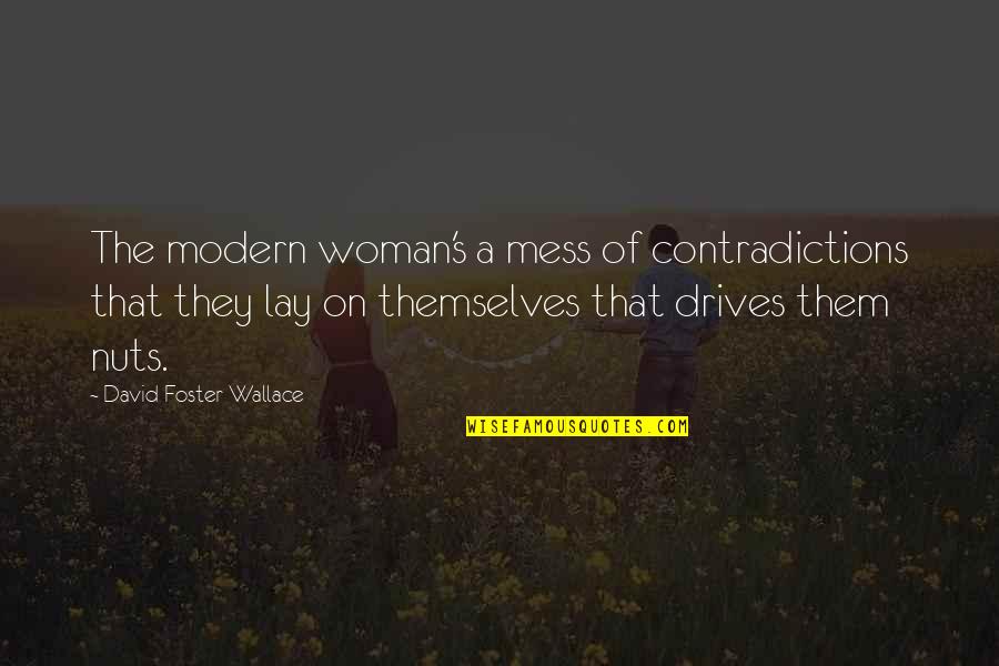 Ludwig Boerne Quotes By David Foster Wallace: The modern woman's a mess of contradictions that