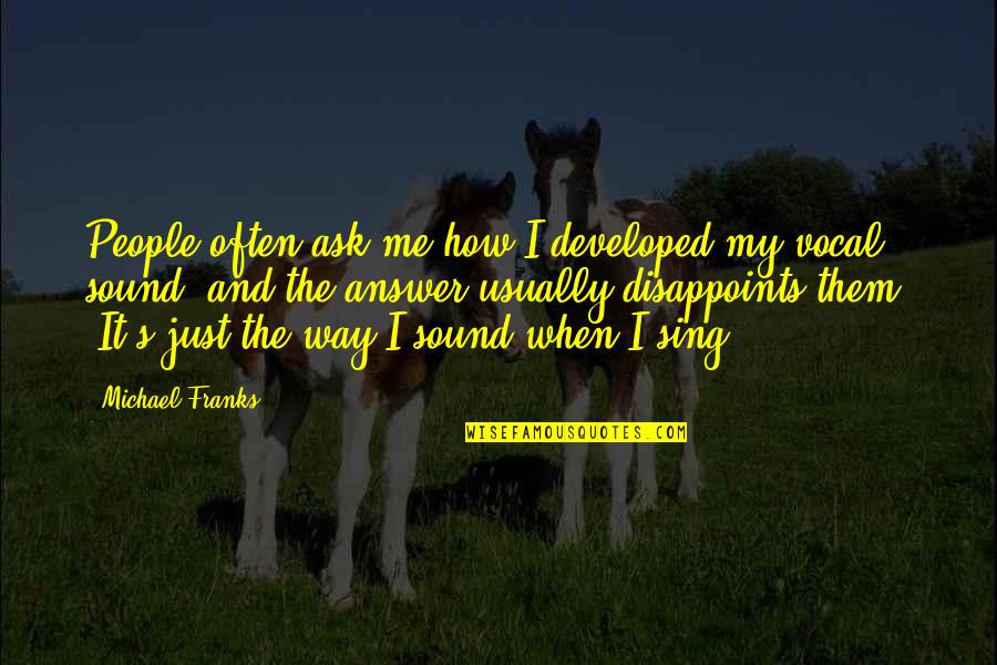 Ludwig Buchner Quotes By Michael Franks: People often ask me how I developed my