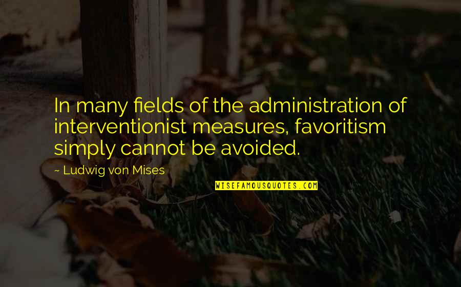 Ludwig Mises Quotes By Ludwig Von Mises: In many fields of the administration of interventionist