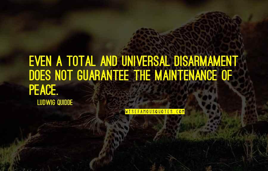 Ludwig Quidde Quotes By Ludwig Quidde: Even a total and universal disarmament does not