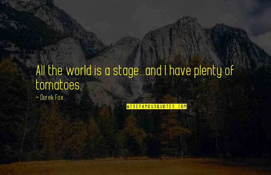 Ludwig Thoma Quotes By Derek Fox: All the world is a stage...and I have