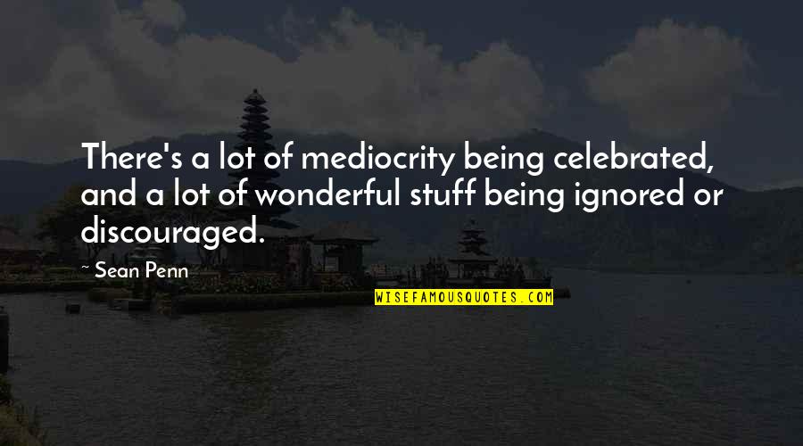 Ludwig Thoma Quotes By Sean Penn: There's a lot of mediocrity being celebrated, and