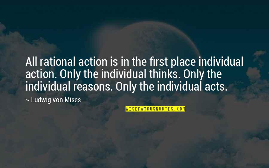 Ludwig Von Mises Quotes By Ludwig Von Mises: All rational action is in the first place