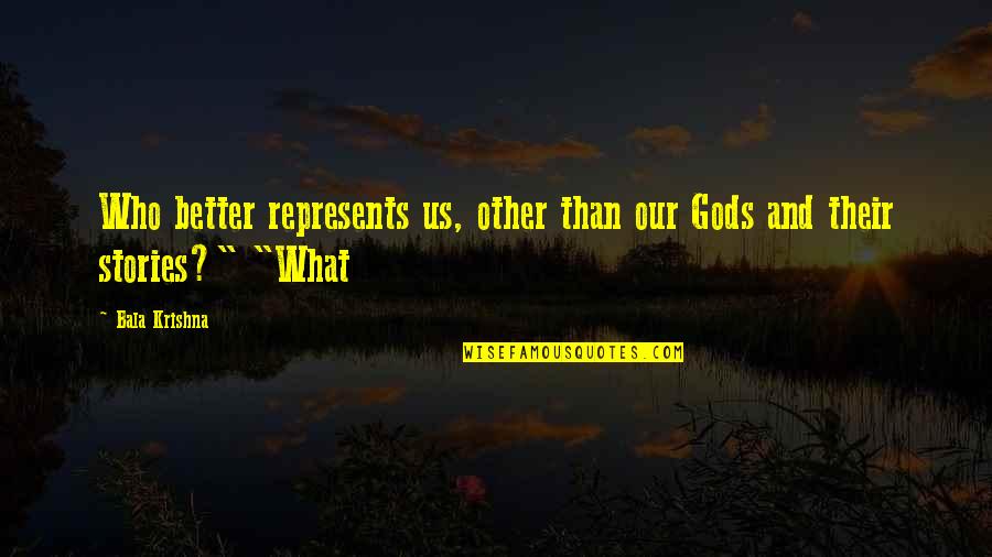Ludwigs San Jose Quotes By Bala Krishna: Who better represents us, other than our Gods