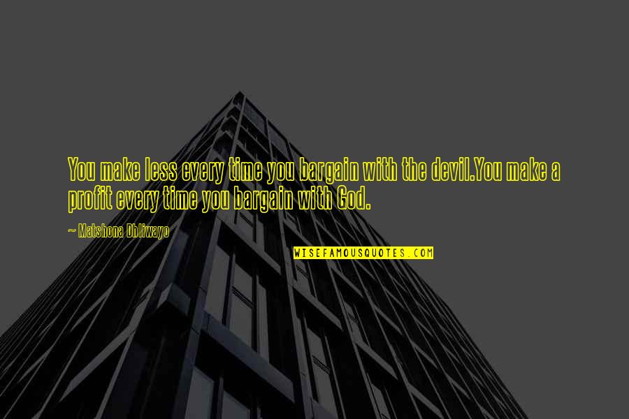 Ludwigsburger Kreiszeitung Quotes By Matshona Dhliwayo: You make less every time you bargain with