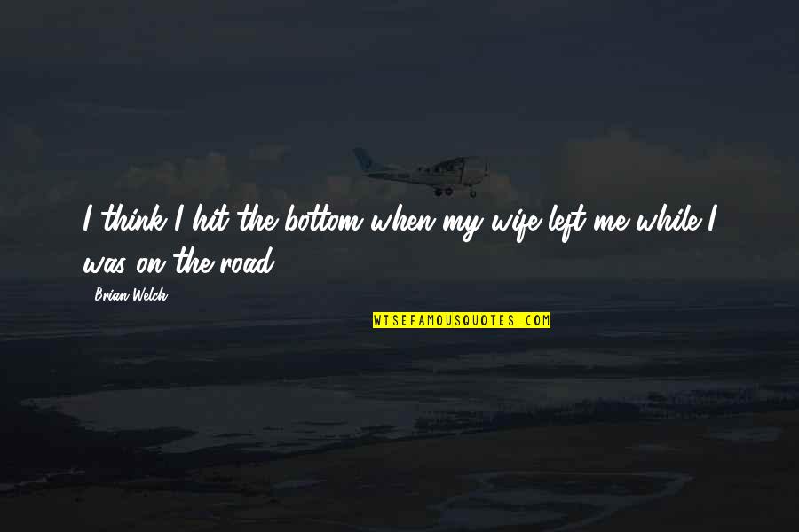 Ludwigsburger Marktplatz Quotes By Brian Welch: I think I hit the bottom when my
