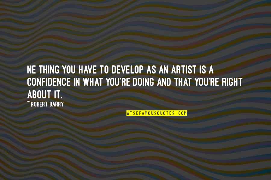 Ludwigsburger Marktplatz Quotes By Robert Barry: Ne thing you have to develop as an Ludwigsburger Marktplatz Quotes By Robert Barry: Ne thing you have to develop as an