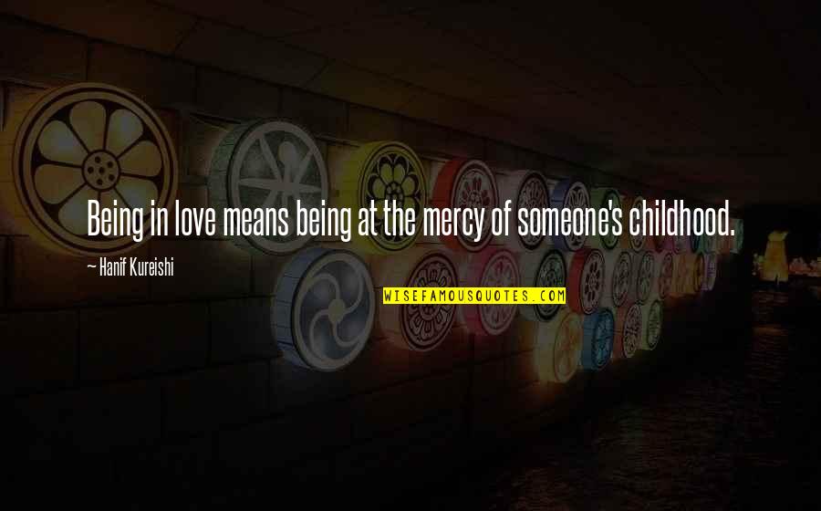Ludwigsburger Weihnachtsmarkt Quotes By Hanif Kureishi: Being in love means being at the mercy Ludwigsburger Weihnachtsmarkt Quotes By Hanif Kureishi: Being in love means being at the mercy