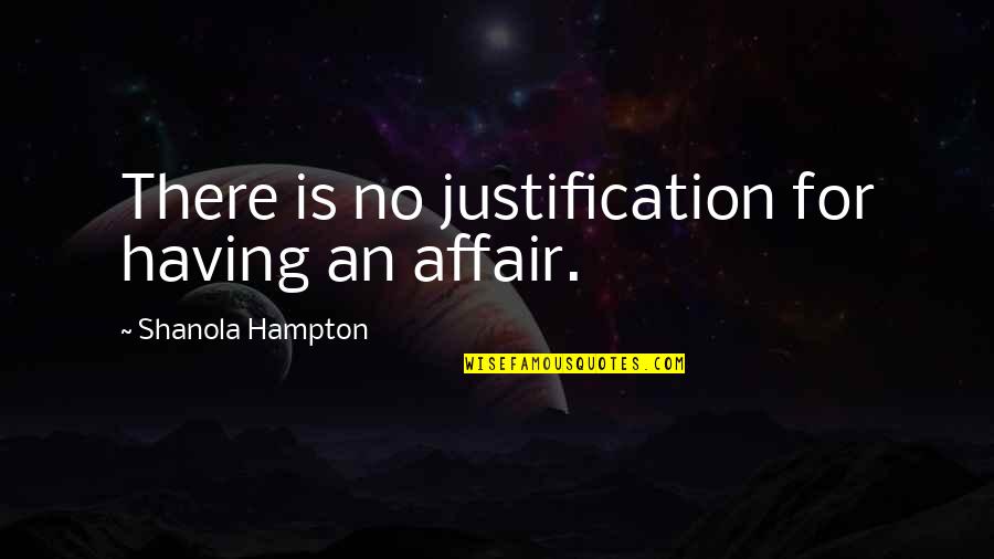 Ludziom Quotes By Shanola Hampton: There is no justification for having an affair.