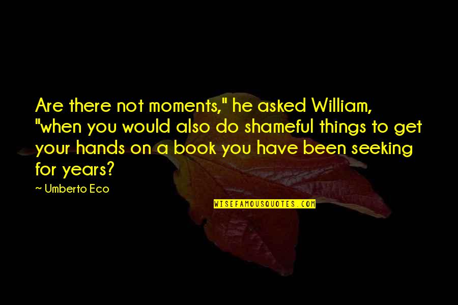 Luedeker Construction Quotes By Umberto Eco: Are there not moments," he asked William, "when