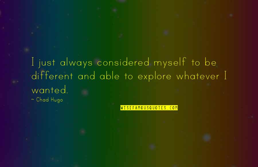 Lueder Construction Quotes By Chad Hugo: I just always considered myself to be different