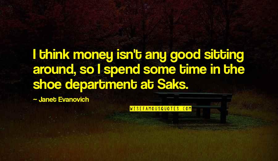 Lueder Construction Quotes By Janet Evanovich: I think money isn't any good sitting around,