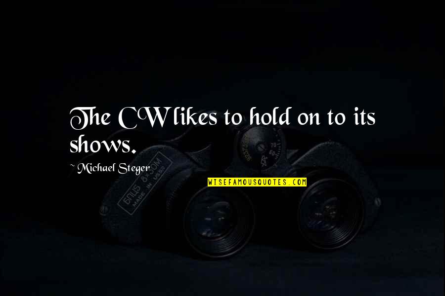 Lueder Construction Quotes By Michael Steger: The CW likes to hold on to its