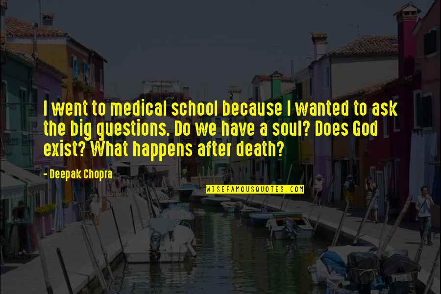 Lueg Quotes By Deepak Chopra: I went to medical school because I wanted