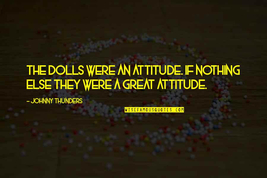 Luego In English Quotes By Johnny Thunders: The Dolls were an attitude. If nothing else Luego In English Quotes By Johnny Thunders: The Dolls were an attitude. If nothing else