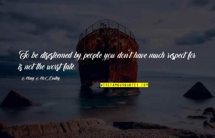 Luego In English Quotes By Mary McCarthy: To be disesteemed by people you don't have