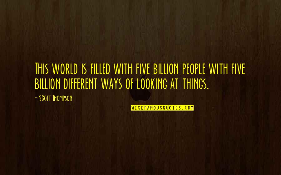 Luego Sinonimo Quotes By Scott Thompson: This world is filled with five billion people