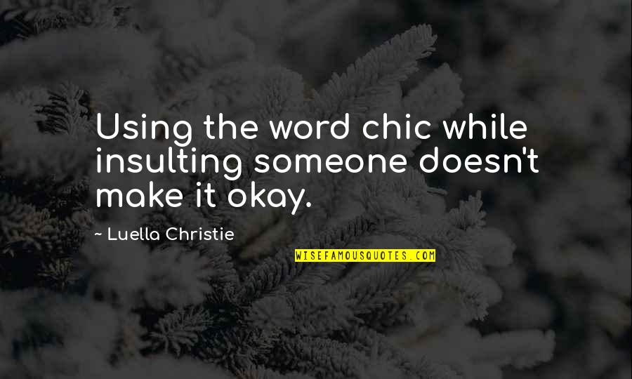 Luella Quotes By Luella Christie: Using the word chic while insulting someone doesn't