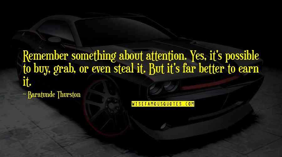 Luellen Abdoo Quotes By Baratunde Thurston: Remember something about attention. Yes, it's possible to