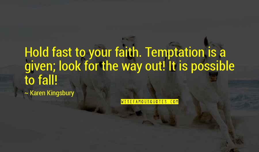 Luellen Abdoo Quotes By Karen Kingsbury: Hold fast to your faith. Temptation is a Luellen Abdoo Quotes By Karen Kingsbury: Hold fast to your faith. Temptation is a
