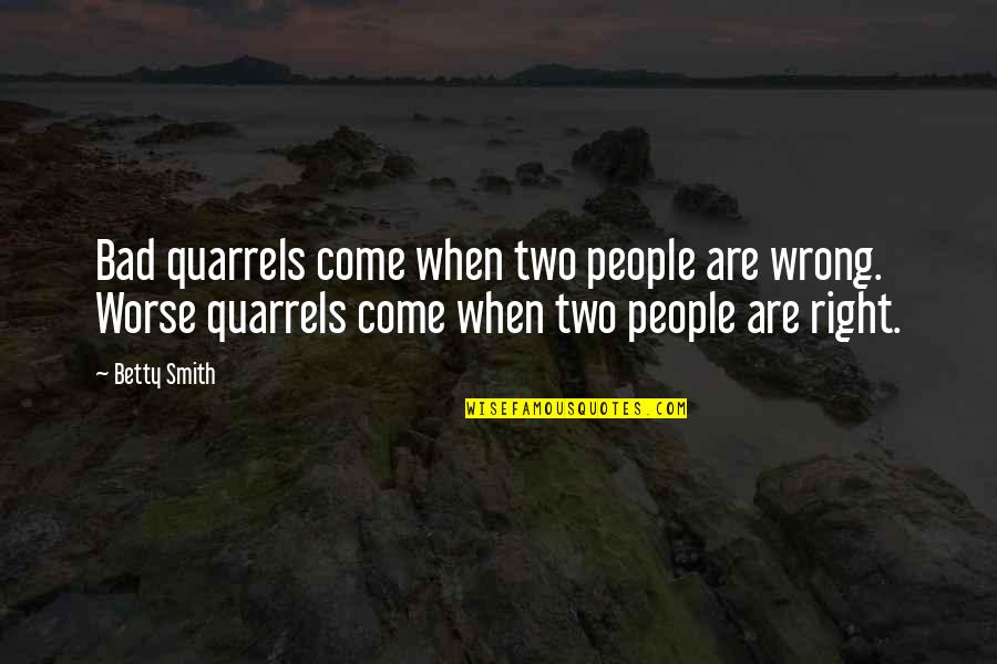 Luellen Quotes By Betty Smith: Bad quarrels come when two people are wrong.