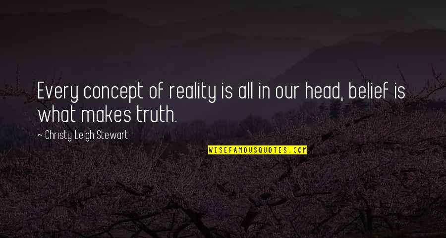Luellen Quotes By Christy Leigh Stewart: Every concept of reality is all in our
