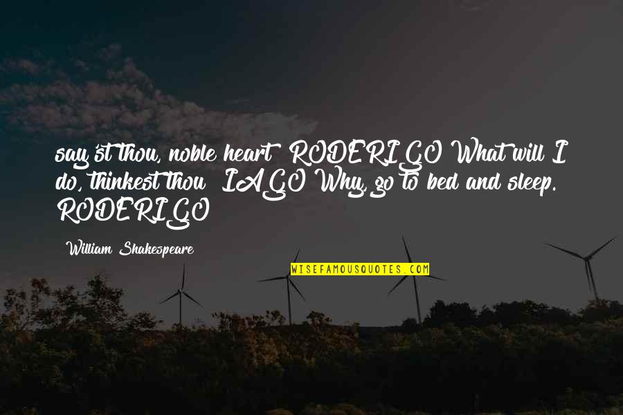 Luenh Quotes By William Shakespeare: say'st thou, noble heart? RODERIGO What will I