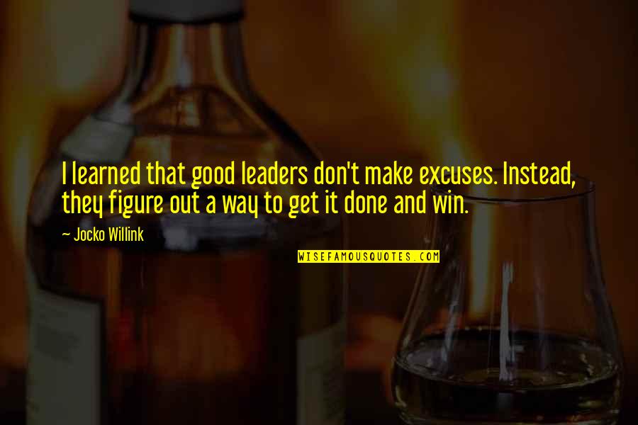 Luethjes Quotes By Jocko Willink: I learned that good leaders don't make excuses.