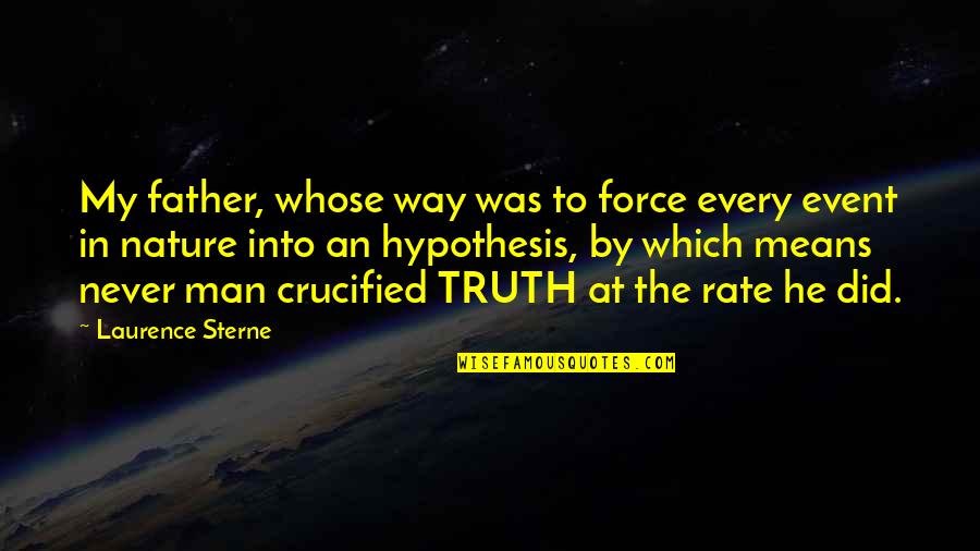 Luethjes Quotes By Laurence Sterne: My father, whose way was to force every