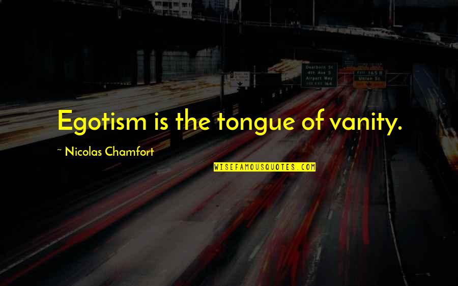 Luethjes Quotes By Nicolas Chamfort: Egotism is the tongue of vanity.