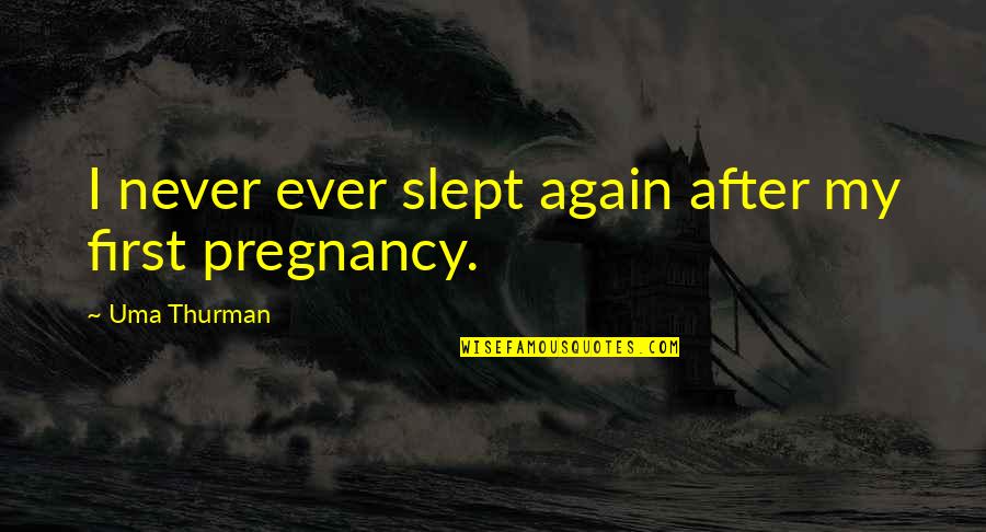 Luethjes Quotes By Uma Thurman: I never ever slept again after my first