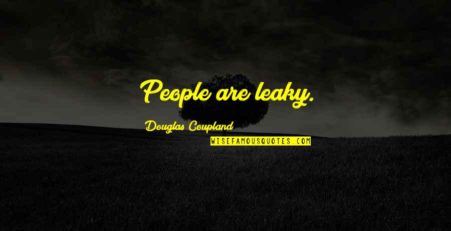 Luevanos Nm Quotes By Douglas Coupland: People are leaky.