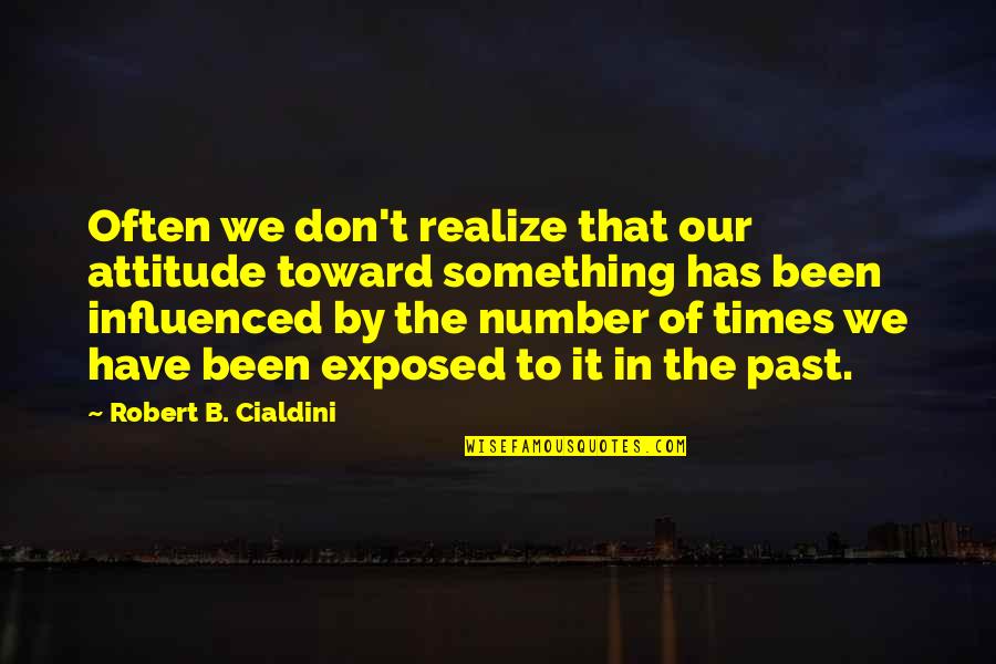 Lufenes Quotes By Robert B. Cialdini: Often we don't realize that our attitude toward