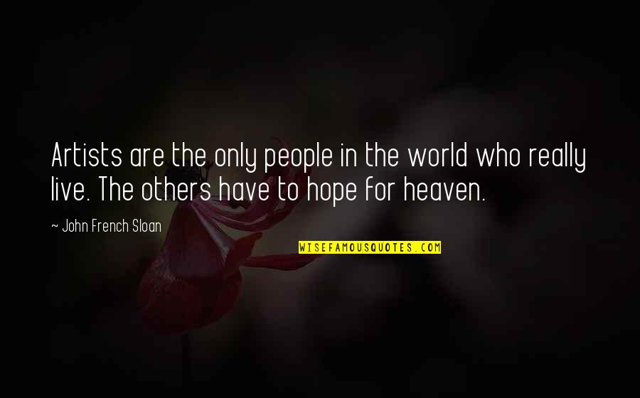 Lufer Baligi Quotes By John French Sloan: Artists are the only people in the world