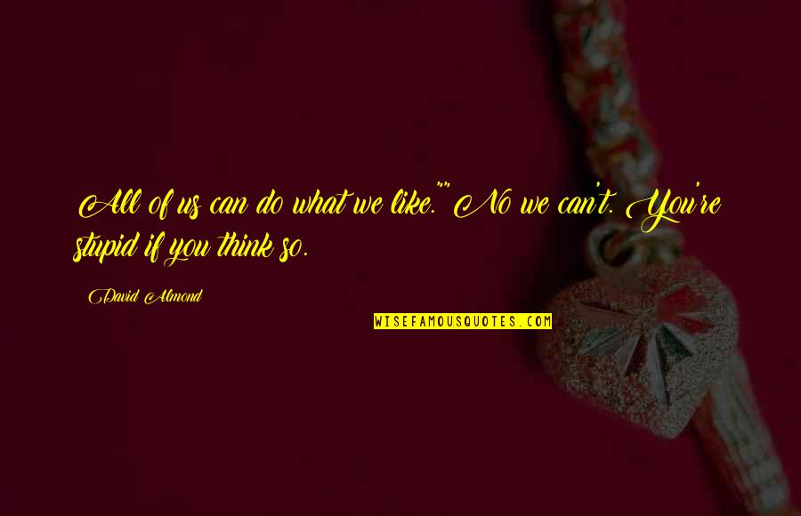 Luff Quotes By David Almond: All of us can do what we like.""No