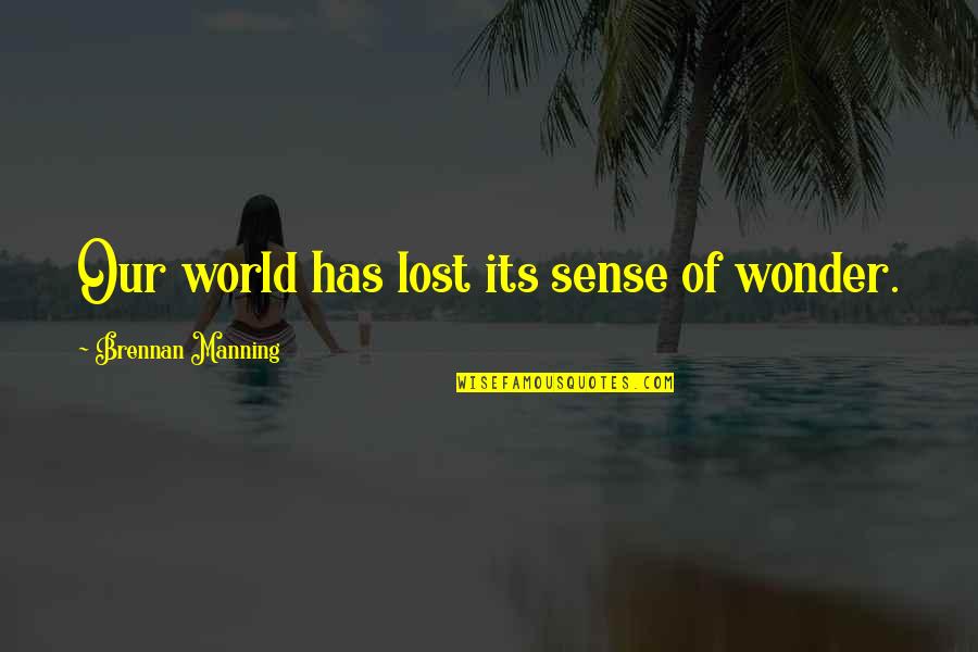 Luffy Best Quotes By Brennan Manning: Our world has lost its sense of wonder. Luffy Best Quotes By Brennan Manning: Our world has lost its sense of wonder.