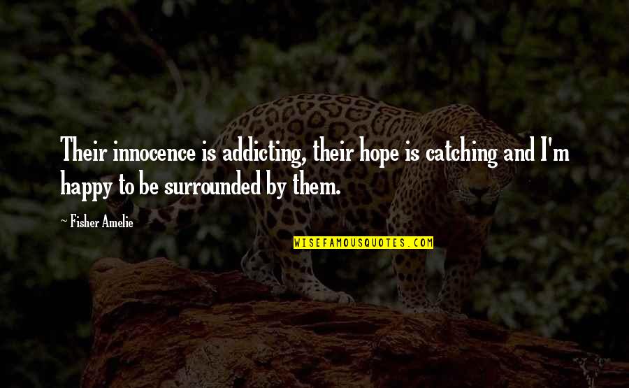 Luffy Best Quotes By Fisher Amelie: Their innocence is addicting, their hope is catching Luffy Best Quotes By Fisher Amelie: Their innocence is addicting, their hope is catching