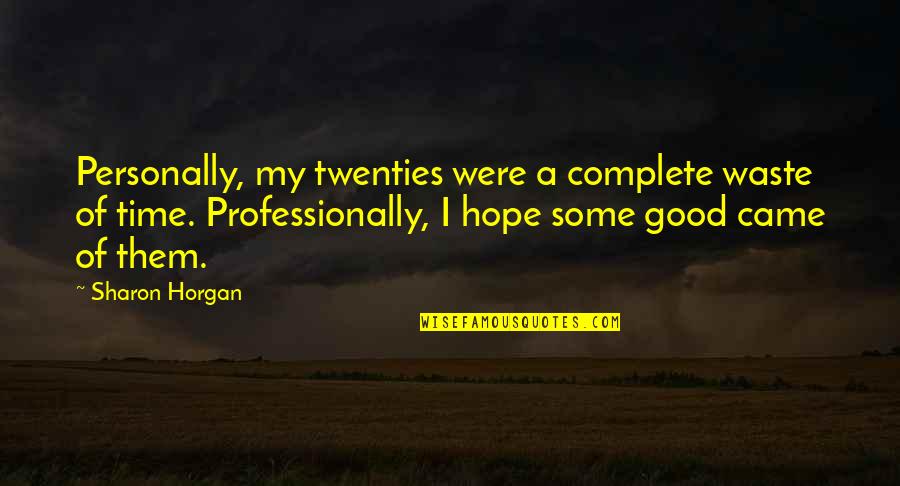 Luffy Goodbye Quotes By Sharon Horgan: Personally, my twenties were a complete waste of