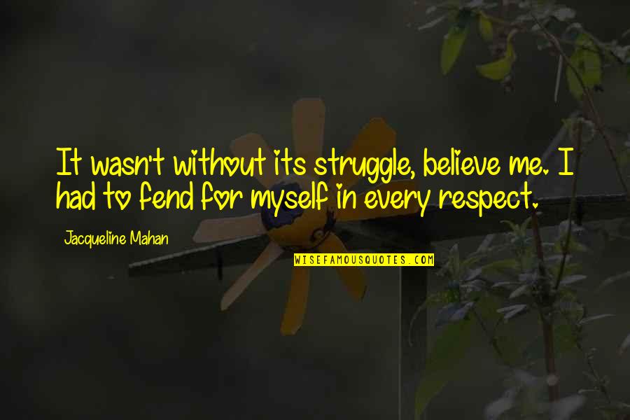 Luften Quotes By Jacqueline Mahan: It wasn't without its struggle, believe me. I Luften Quotes By Jacqueline Mahan: It wasn't without its struggle, believe me. I
