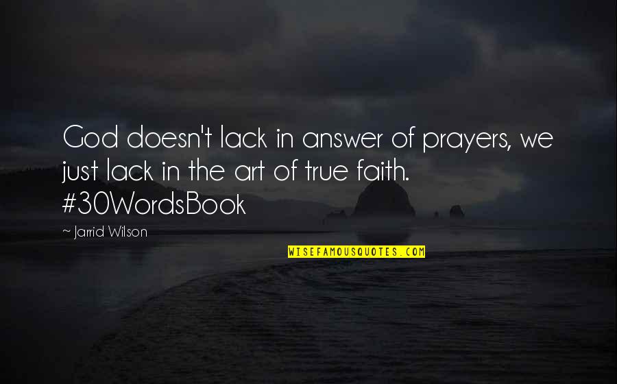 Luften Quotes By Jarrid Wilson: God doesn't lack in answer of prayers, we Luften Quotes By Jarrid Wilson: God doesn't lack in answer of prayers, we